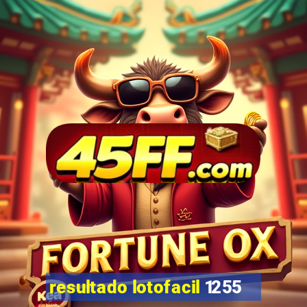 resultado lotofacil 1255